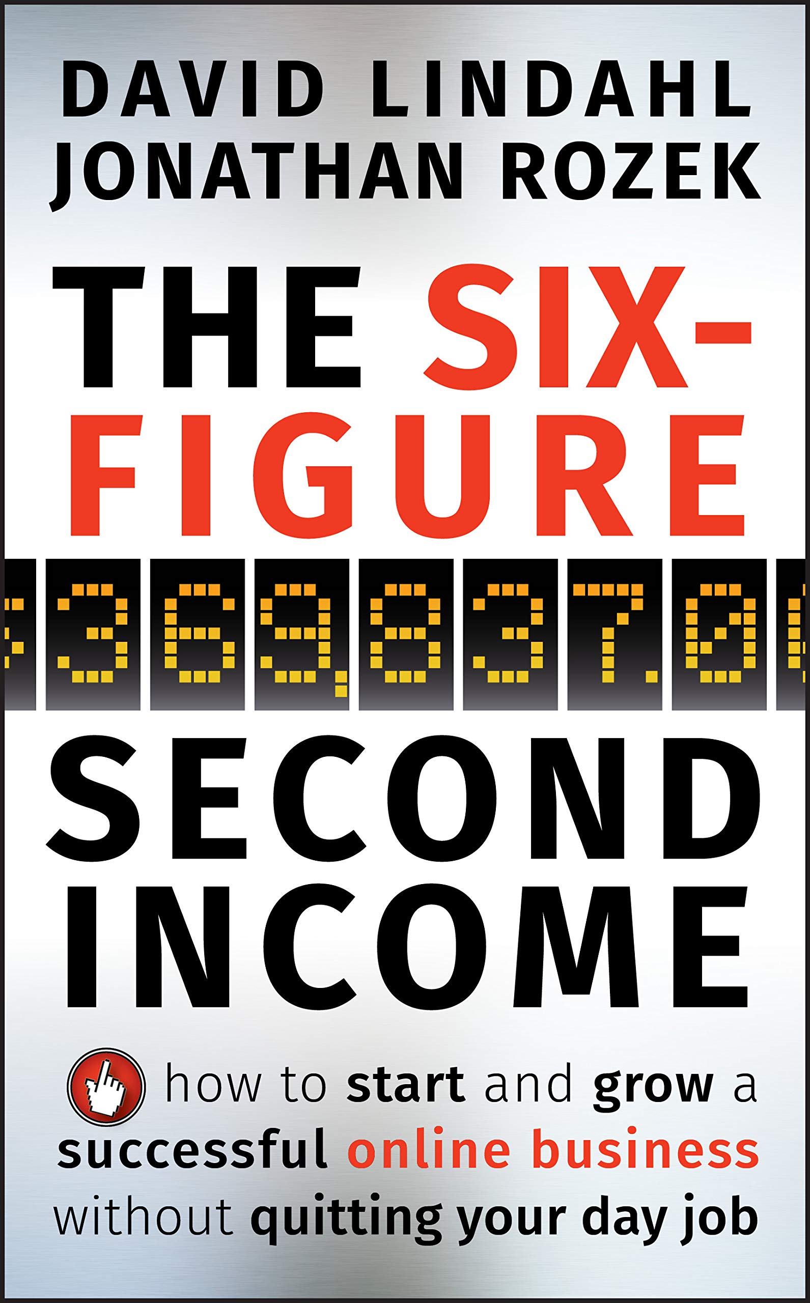 WILEY The Six-Figure Second Income: How To Start and Grow A Successful Online Business Without Quitting Your Day Job