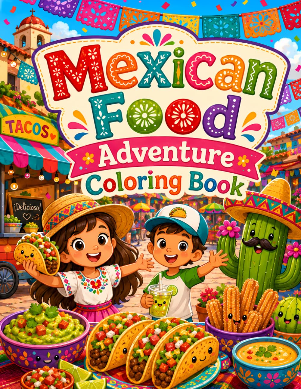 Mexican Food Adventure Coloring Book: A Fun Coloring Journey for Kids with Mexican Food, Street Food, Kitchen Scenes, Tacos, Churros, Tamales and Fiesta Fun