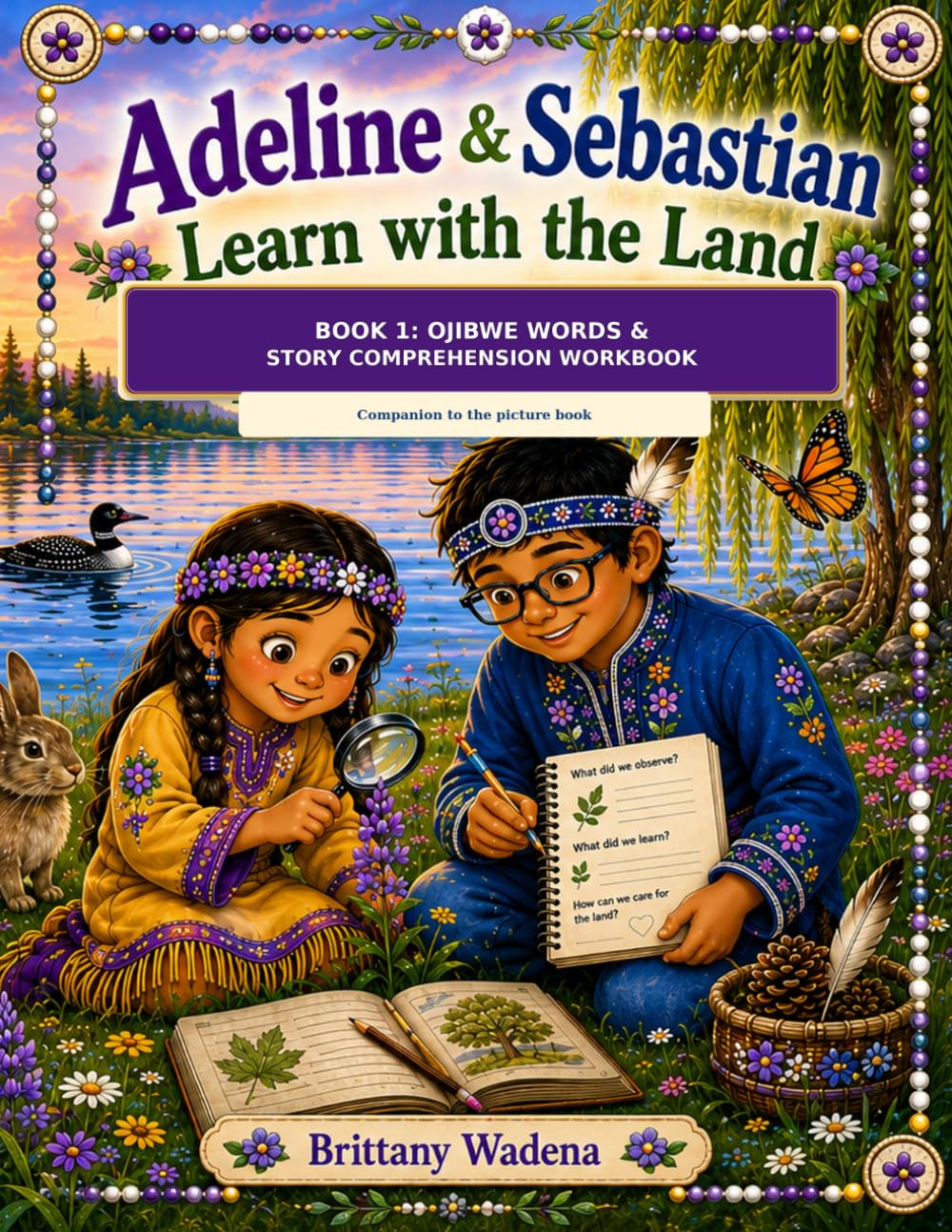 Ojibwe Words & Story Comprehension Workbook (Adeline & Sebastian Learn with the Land: Ojibwe Language Companion Workbooks)