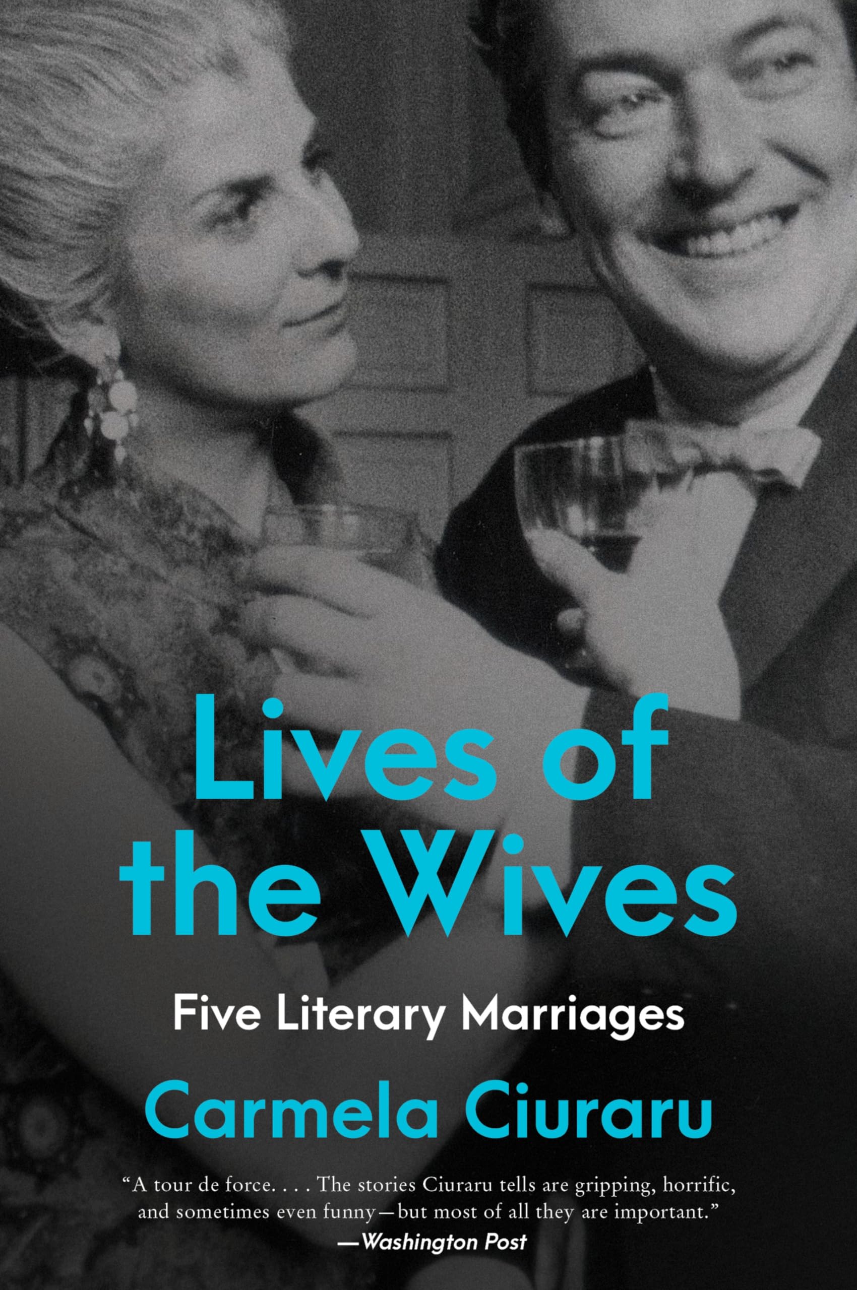 Lives of the Wives Five Literary Marriages by Carmela Ciuraru (Paperback Book)
