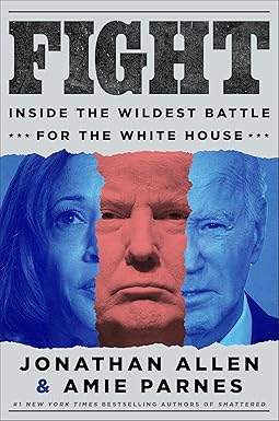 Fight: Inside the Wildest Battle for the White House: Allen, Jonathan