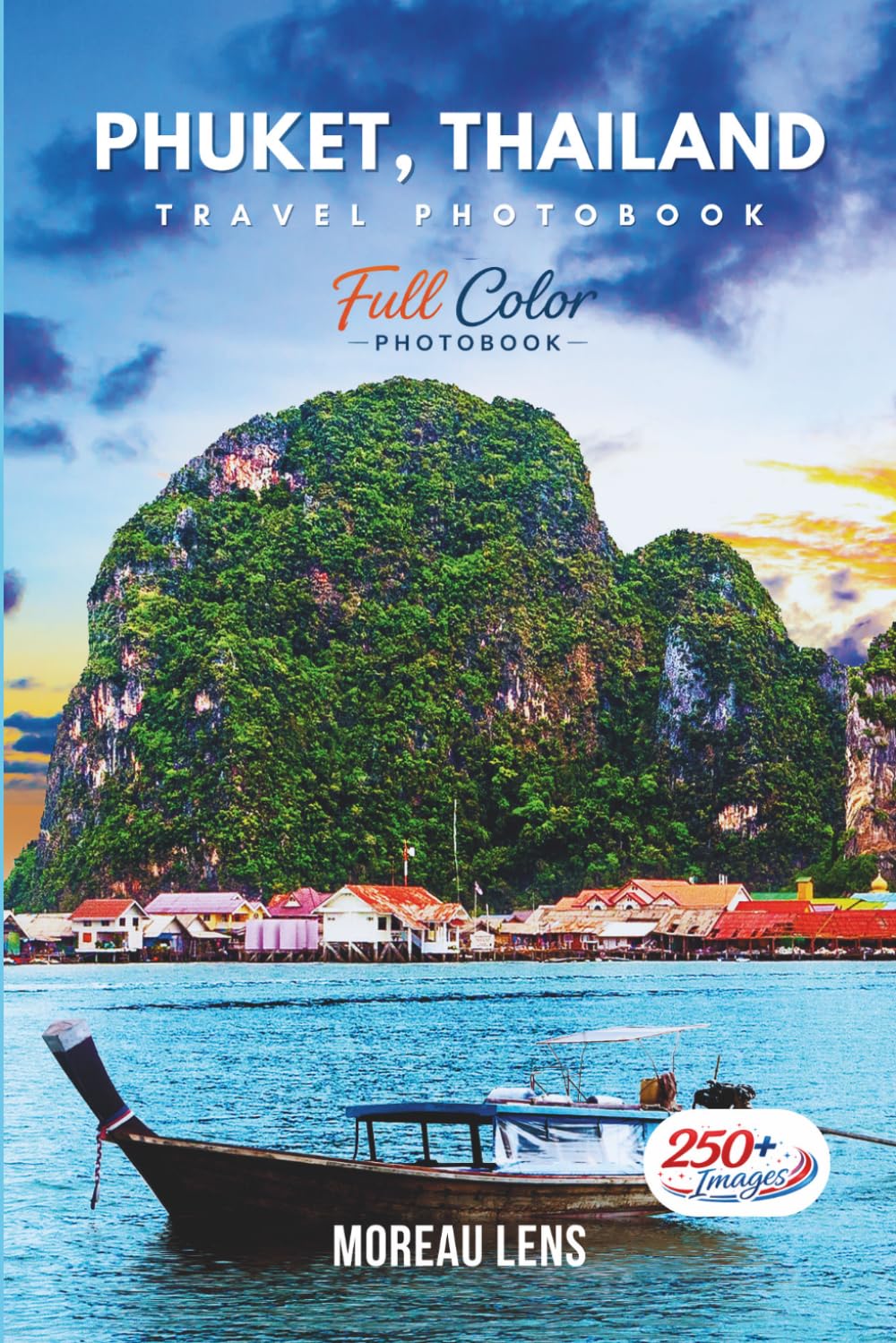 Phuket, Thailand Travel Photobook: A Coffee Table Collection of Beautiful Places to Explore (Full-Color)