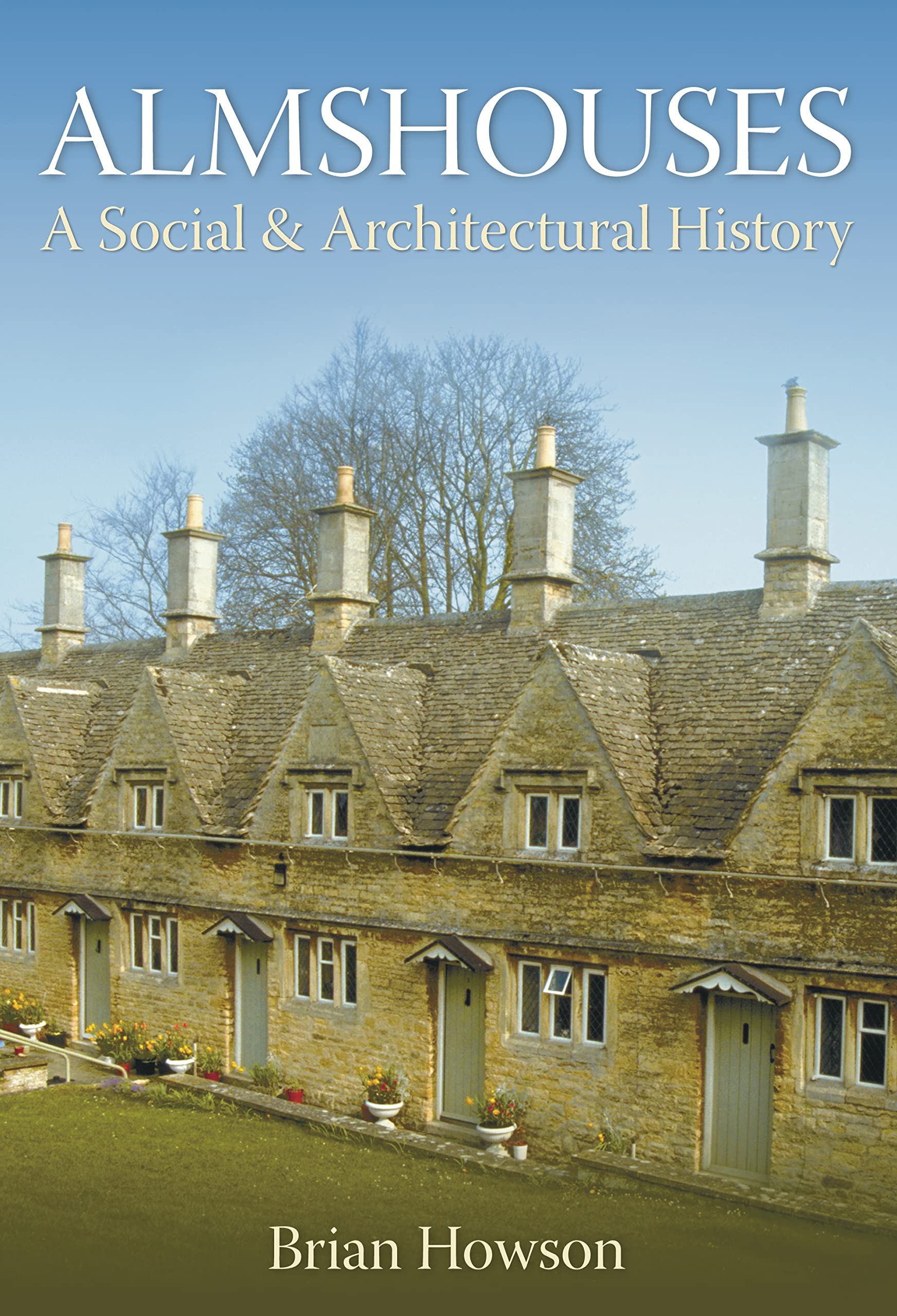 Almshouses: A Social and Architectural History by Brian Howson (Paperback) Book
