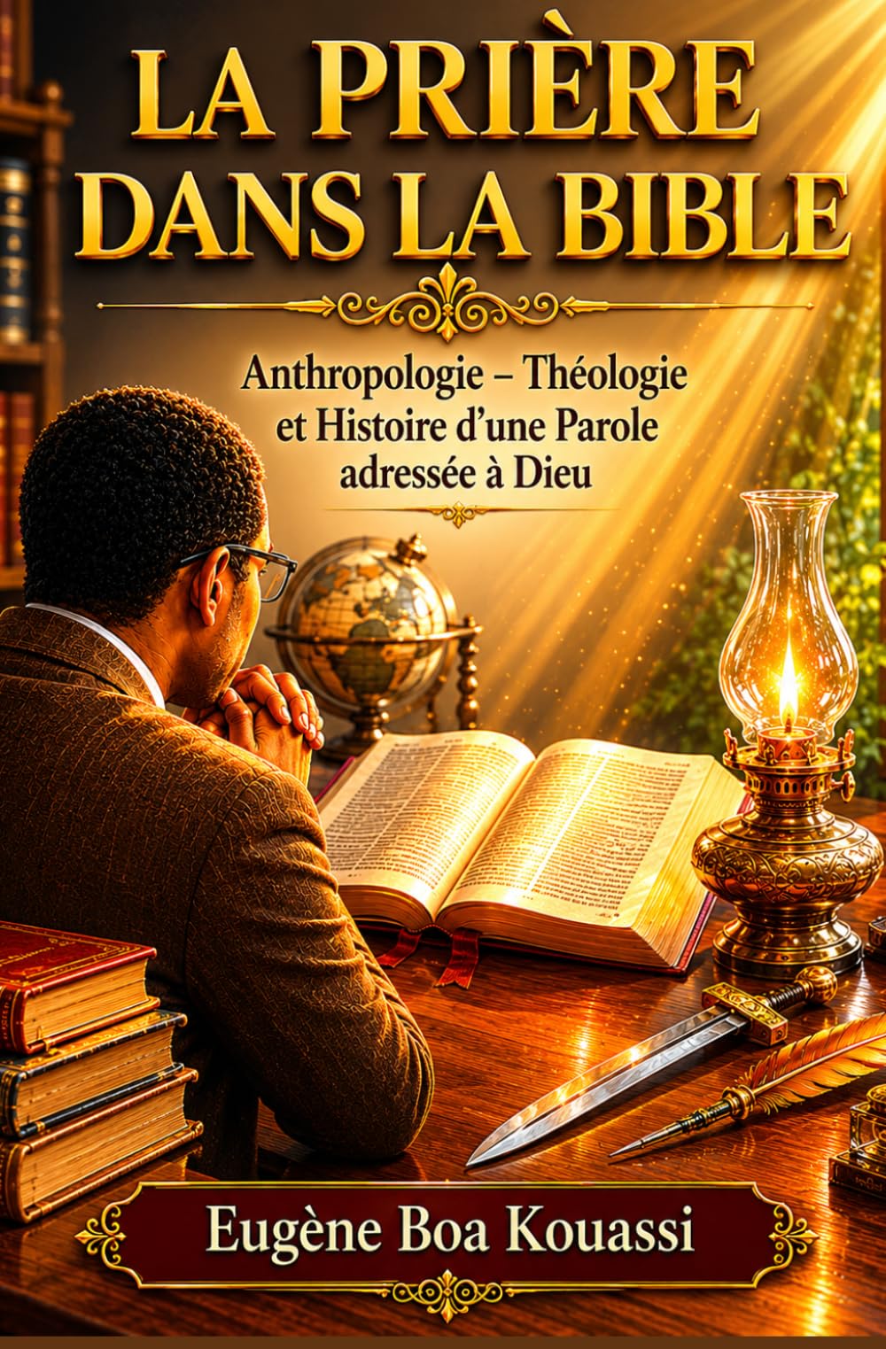 La Prière dans la Bible: Anthropologie - Théologie et Histoire d'une Parole adressée à Dieu