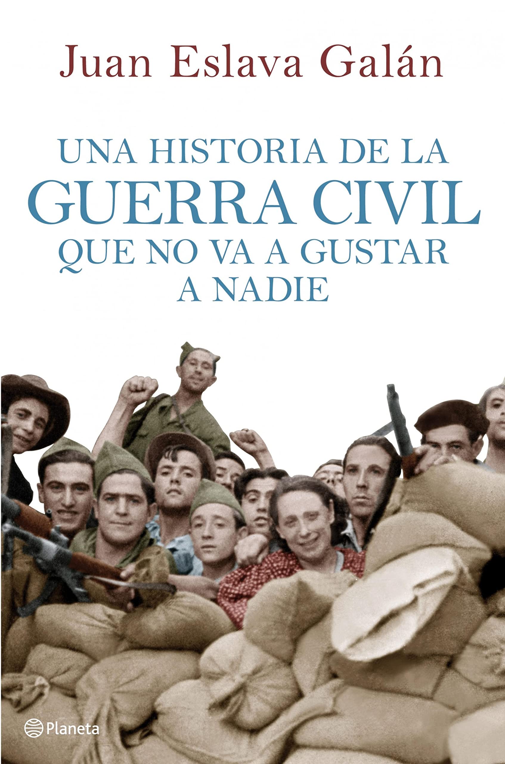 Una historia de la guerra civil que no va a gustar a nadie (Planeta) (Spanish Edition)