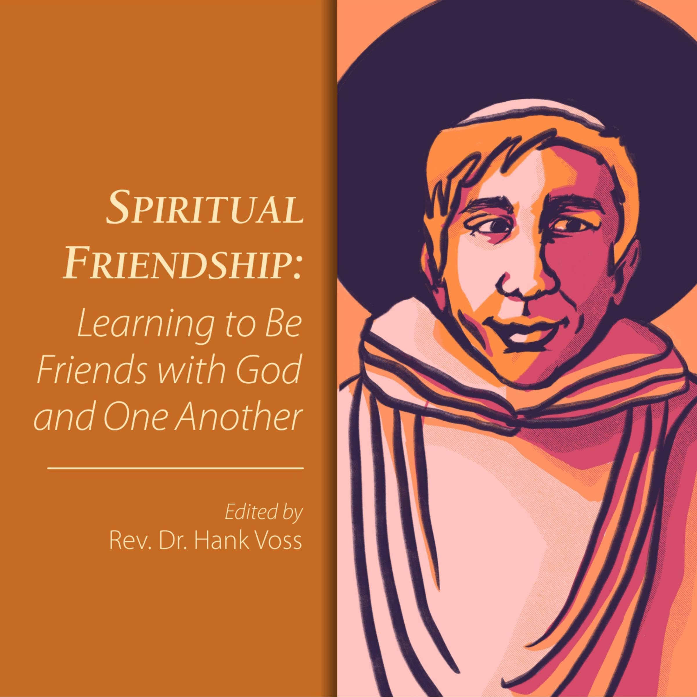 Spiritual Friendship: Learning to Be Friends with God and One Another