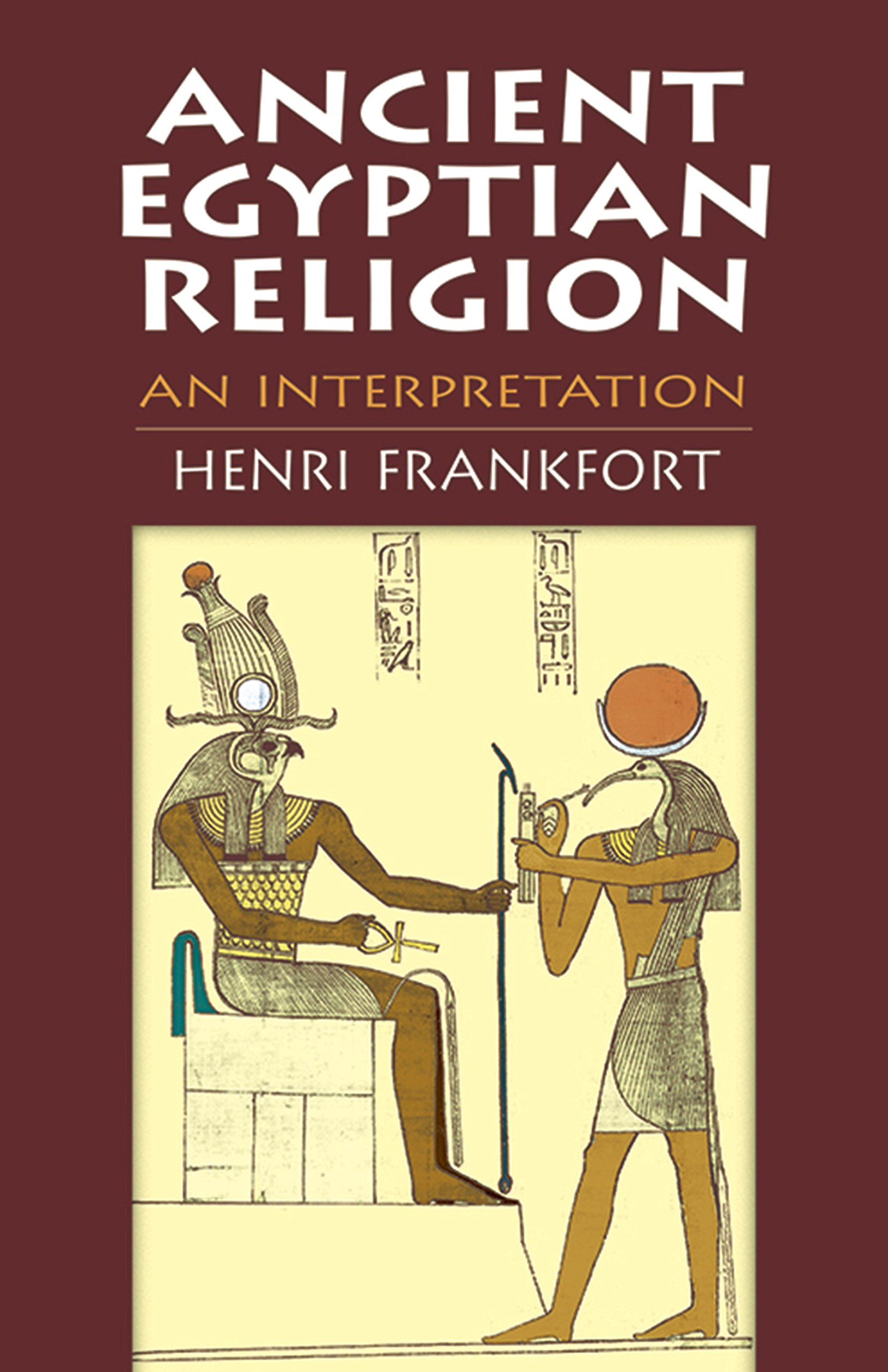 Henri FrankfortAncient Egyptian Religion: An Interpretation