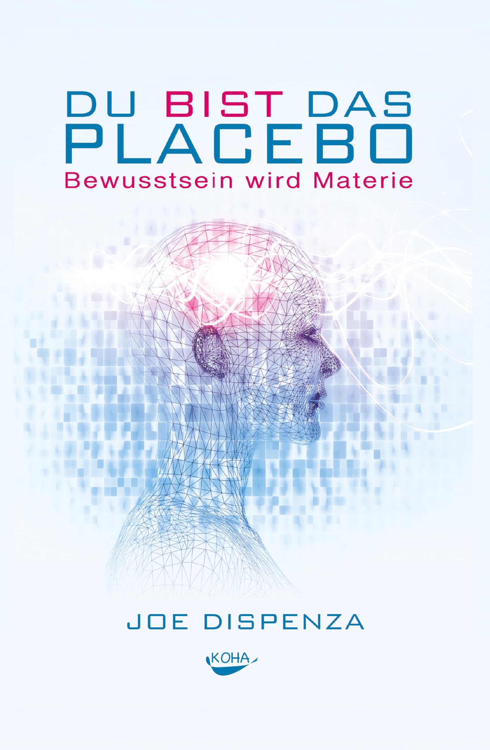 Du bist das Placebo: Bewusstsein wird Materie