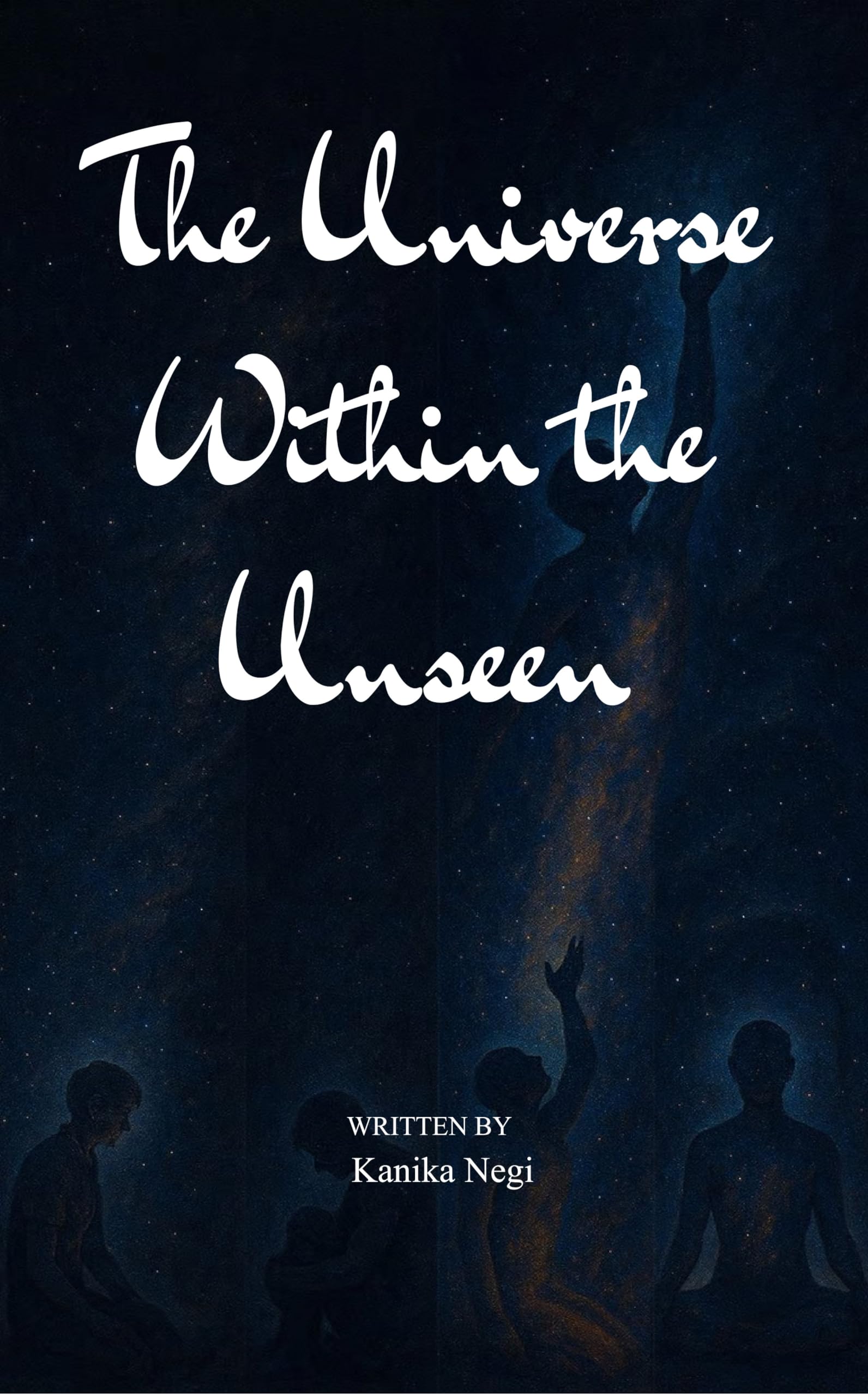 The Universe Within the Unseen Finding Light in All That is Hidden