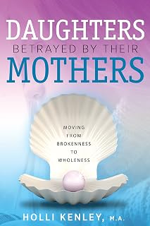 Daughters Betrayed by Their Mothers: Moving from Brokenness to Wholeness