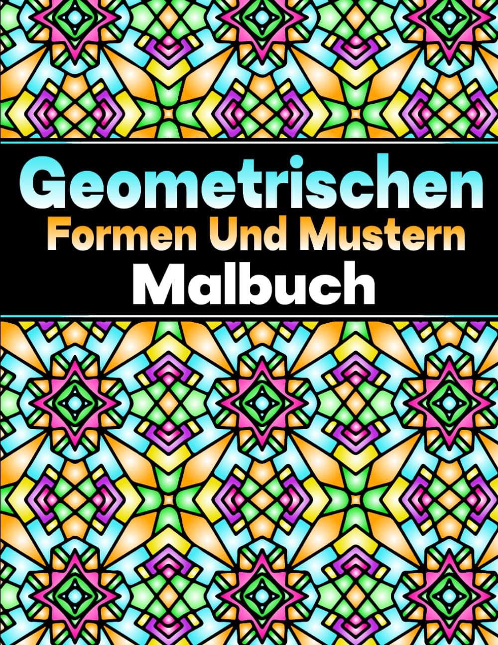 Geometrischen Formen Und Mustern Malbuch: für Erwachsene, Teenager & Kinder, 50 wunderschöne geometrische zum Entspannen und Stressabbau