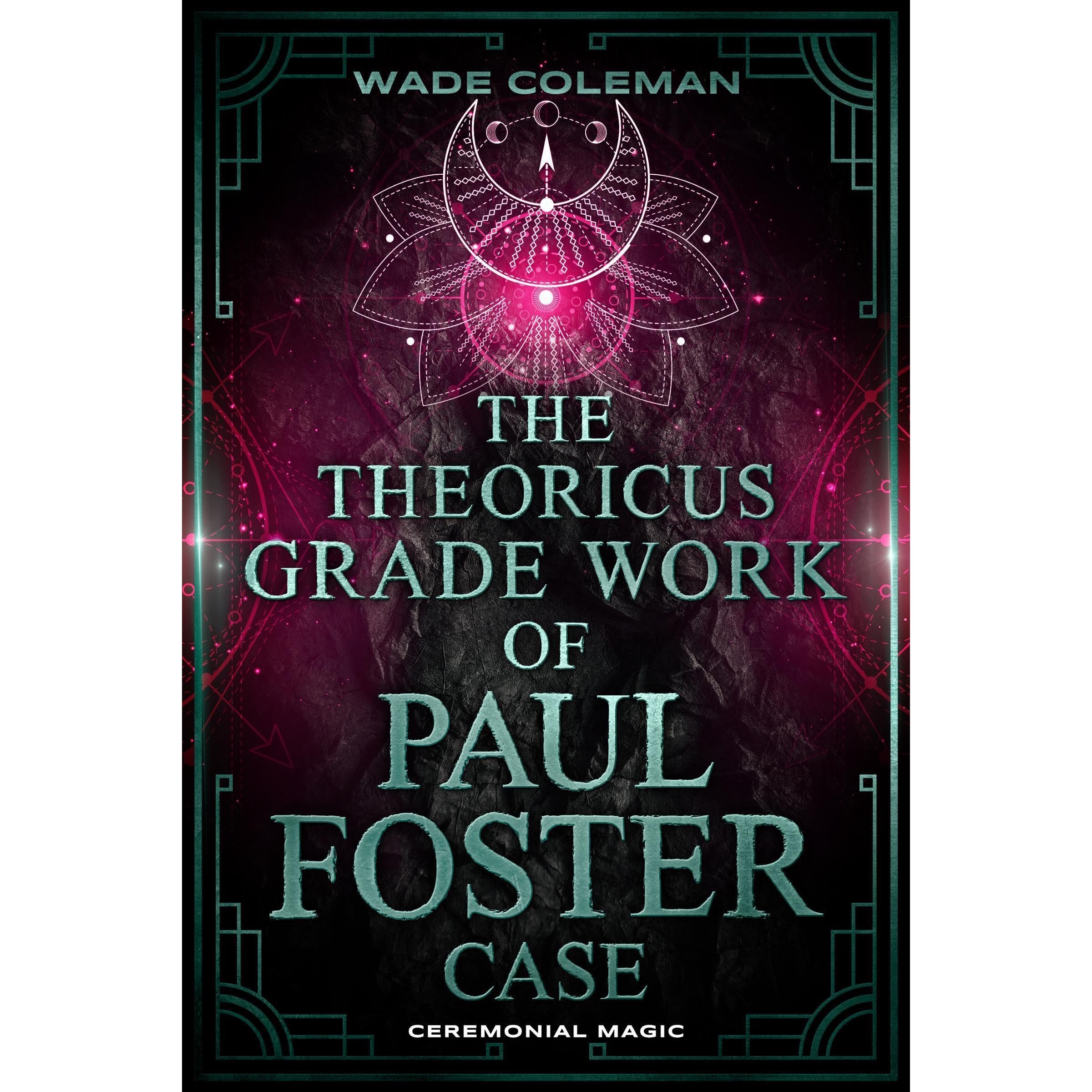 THE THEORICUS GRADE WORK OF PAUL FOSTER CASE