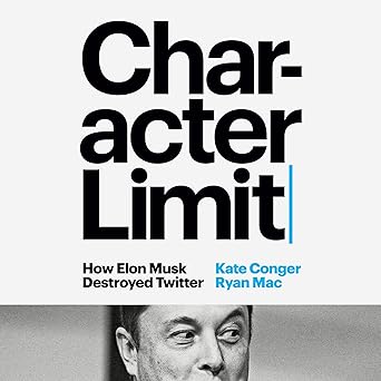 Character Limit: How Elon Musk Destroyed Twitter