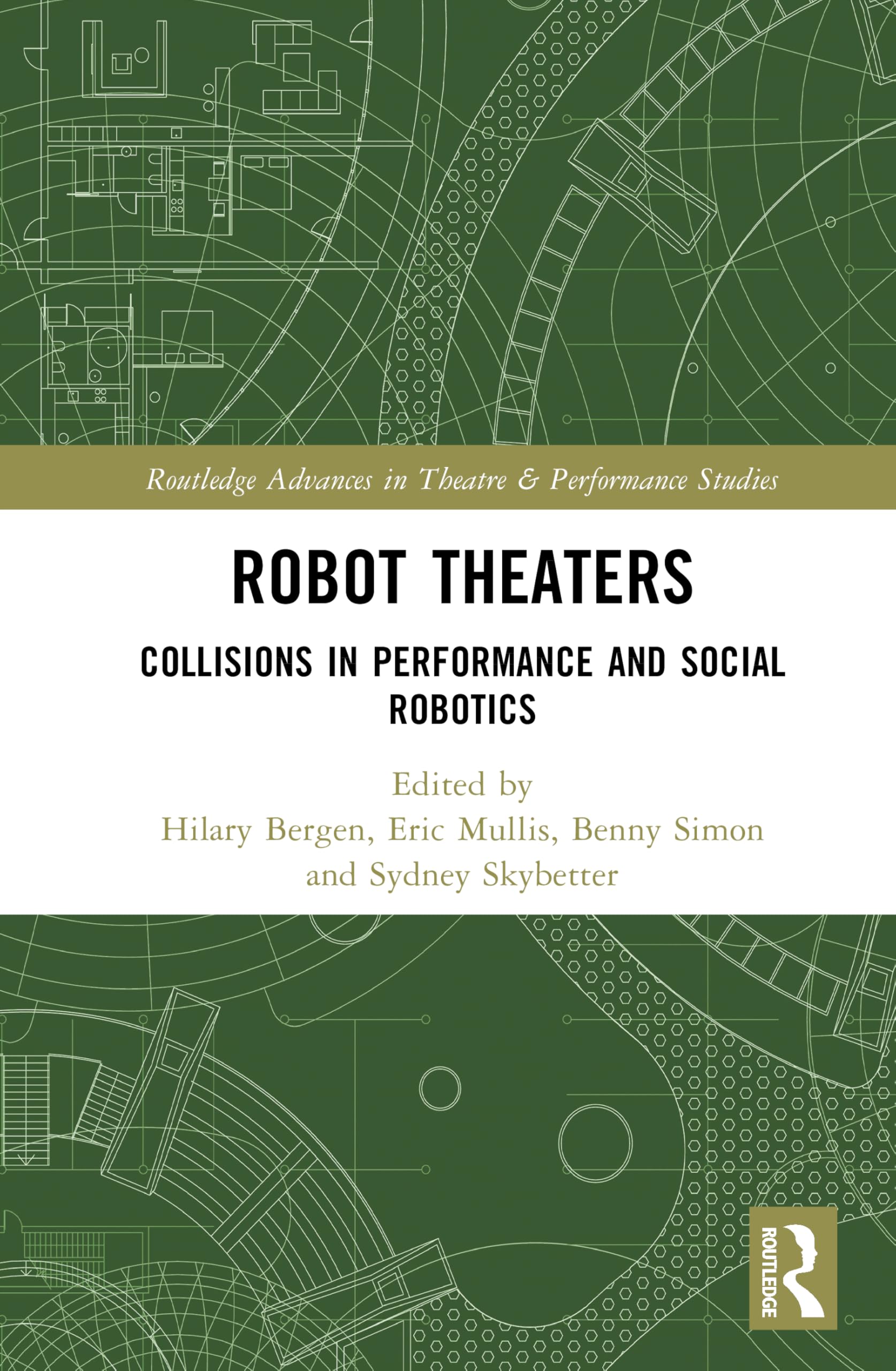 Robot Theaters: Collisions in Performance and Social Robotics (Routledge Advances in Theatre & Performance Studies)