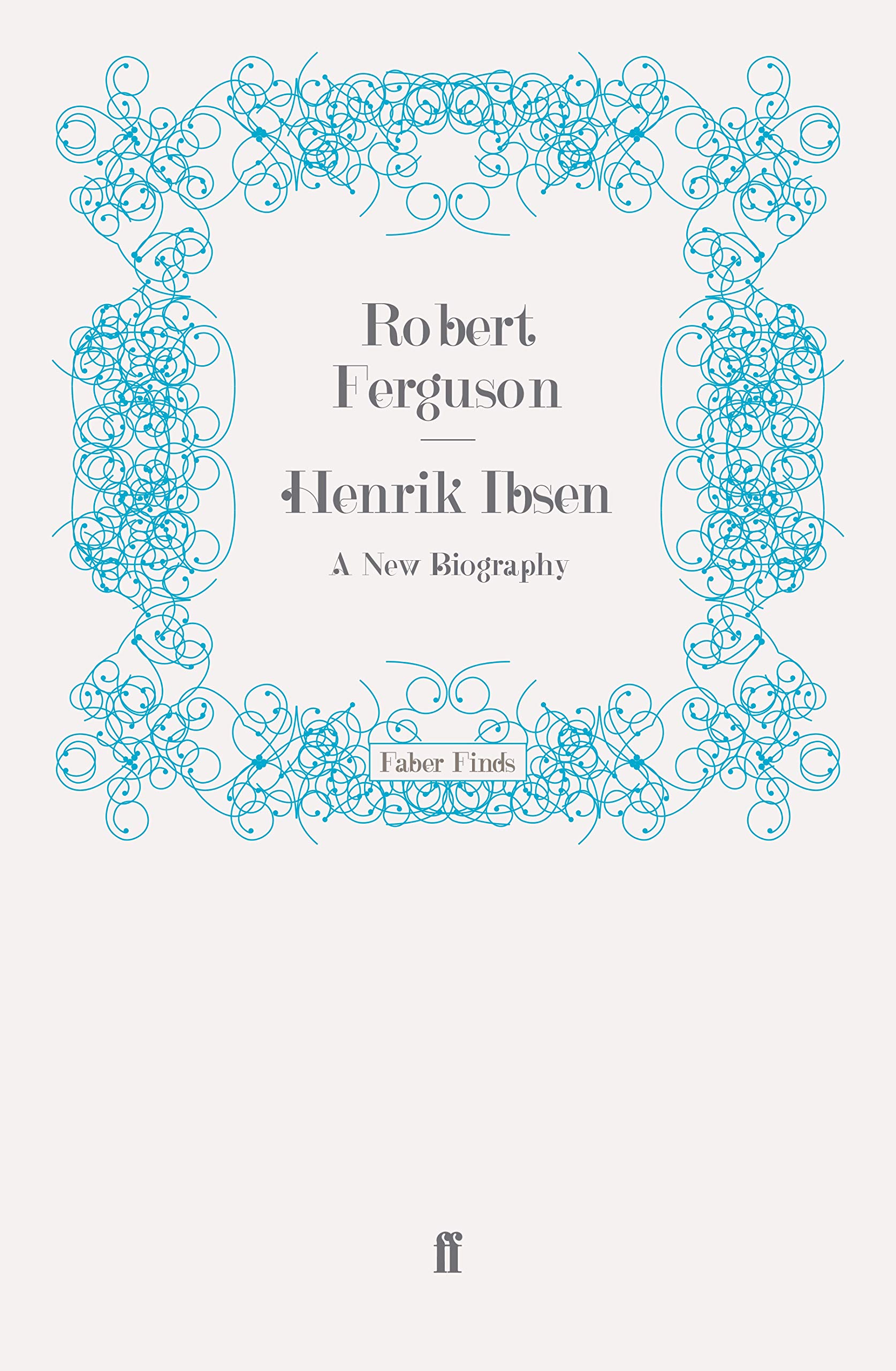 Henrik Ibsen: A New Biography
