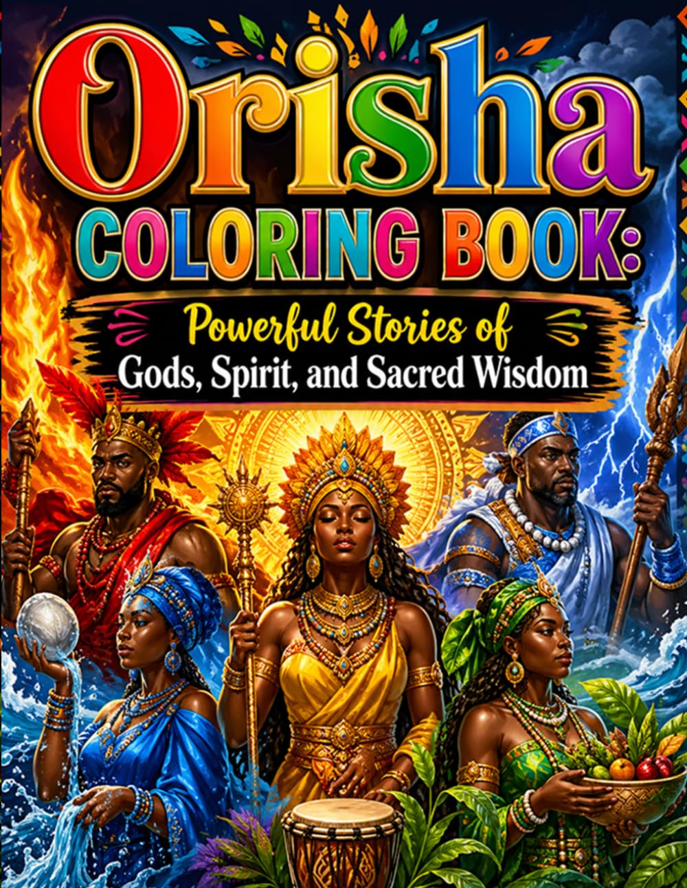 Orisha Coloring Book: Powerful Stories of Gods, Spirit, and Sacred Wisdom: A Spiritual Coloring Journey Through African Mythology Sacred Symbols and Inspiring Stories for Relaxation and Mindfulness