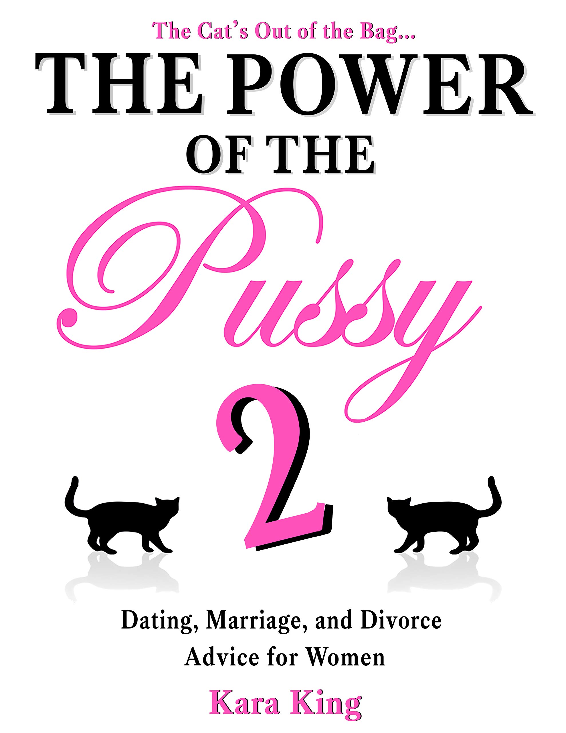 The Power of the Pussy (Part Two) - (Dating, Marriage, and Divorce Advice for Women) (The Power of the Pussy - Get What You Want From Men: Love, Respect, Commitment and More! Book 2)