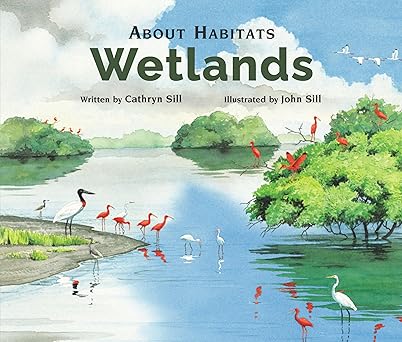 About Habitats: Wetlands: (A Classroom-Friendly Science Resource for Exploring Wetland Ecosystems for Preschoolers, 1st and 2nd Graders)