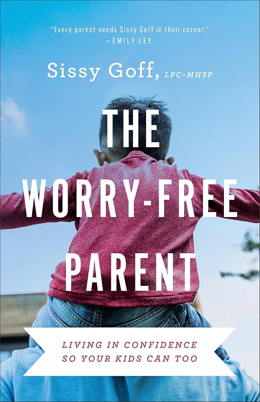 The Worry-Free Parent: Living in Confidence So Your Kids Can Too | Parenting Girls & Boys | Guide to Live Free from Anxiety and Improve Mental Health