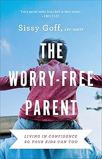 The Worry-Free Parent: Living in Confidence So Your Kids Can Too (Parenting Girls & Parenting Boys and Living Free from Anxiety)