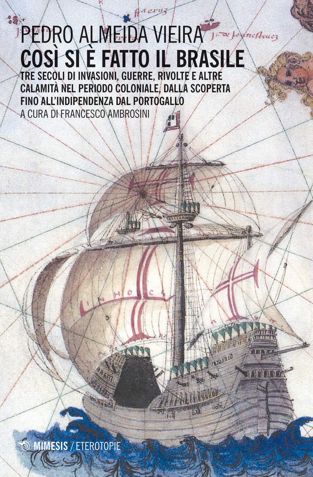 Così Si è Fatto Il Brasile. Tre Secoli D Invasioni, Guerre, Rivolte E Altre Calamità Nel Periodo Coloniale, Dalla Scoperta Fino All'indipendenza Dal Portogallo - 4