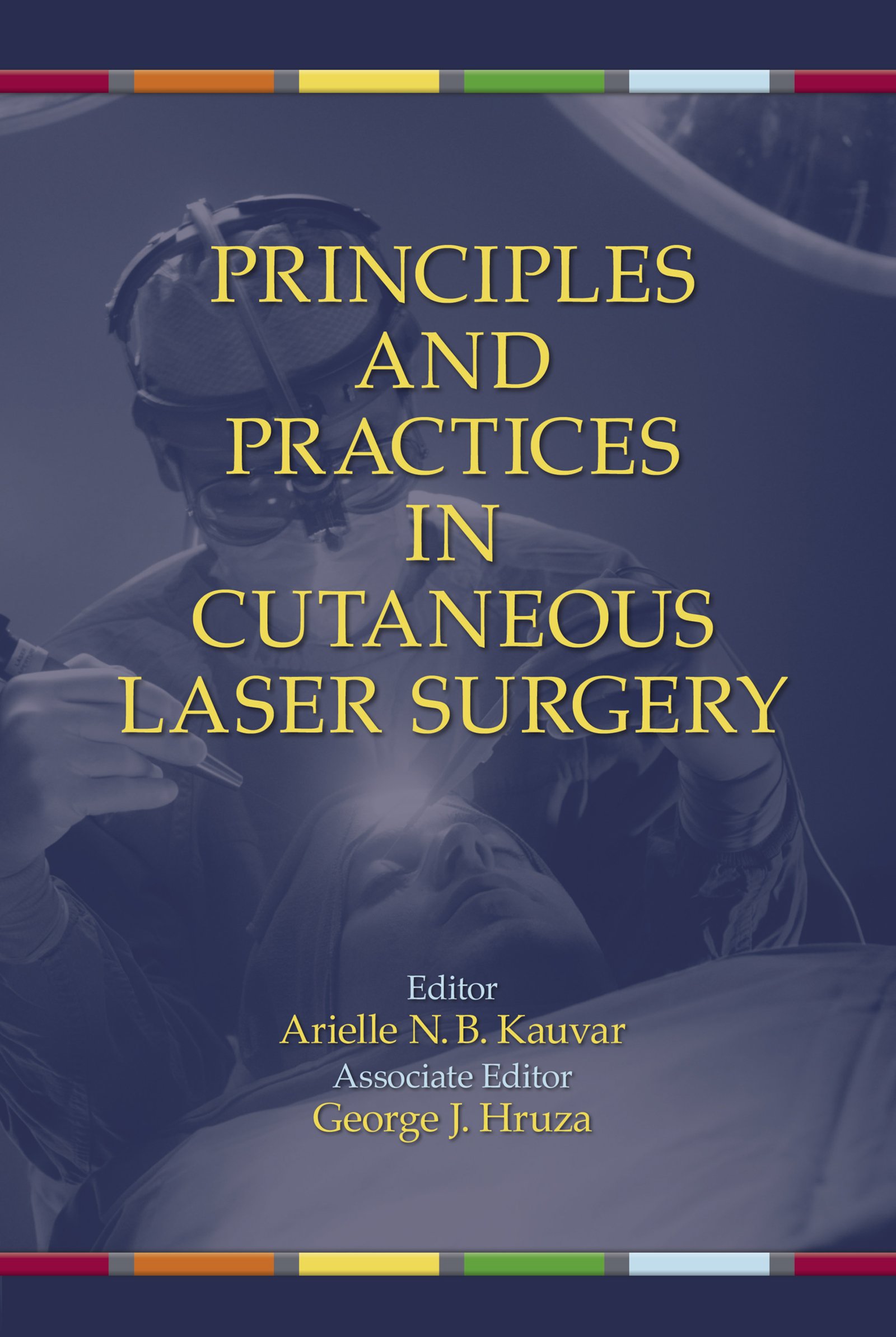 Principles and Practices in Cutaneous Laser Surgery (Basic and Clinical Dermatology Book 33)