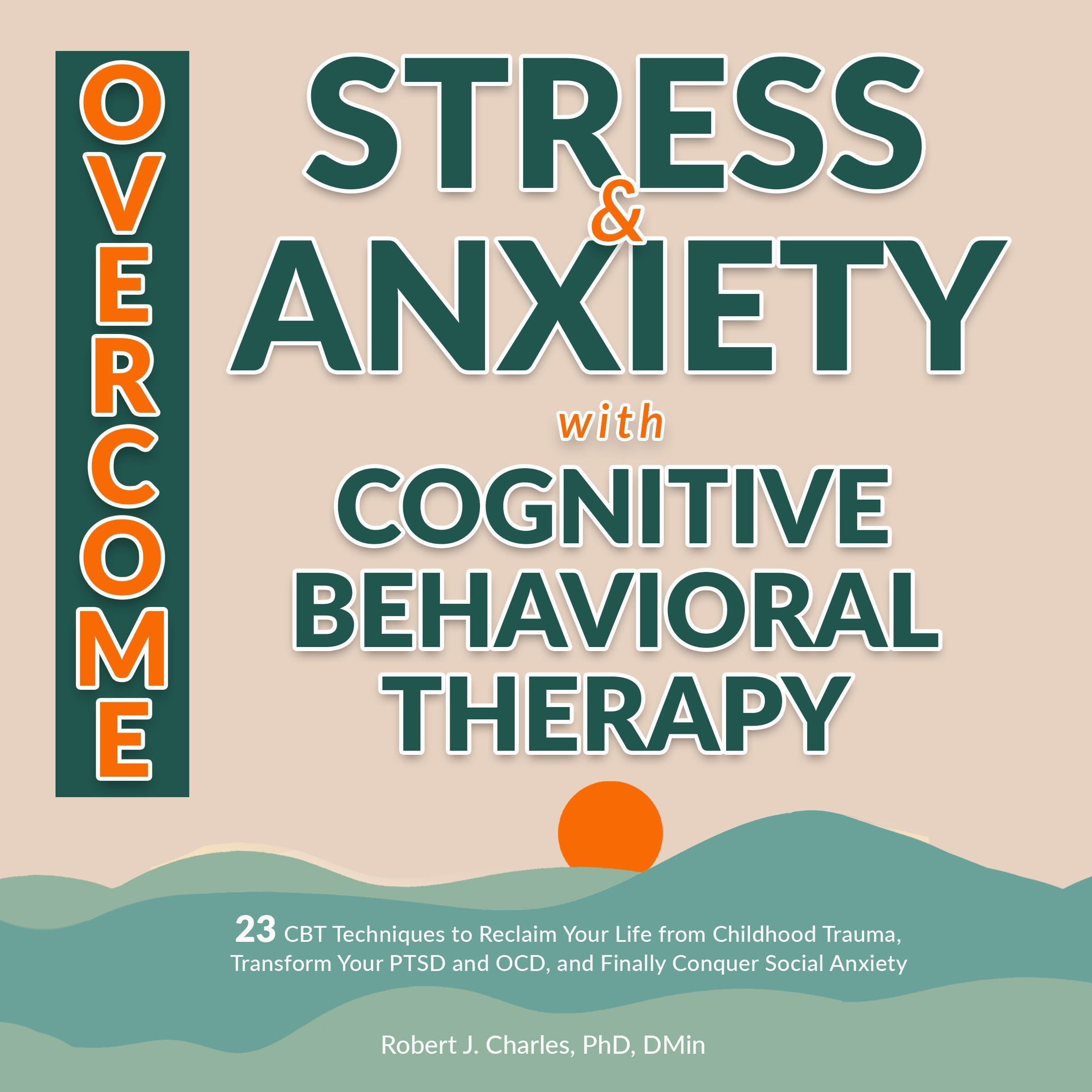 Overcome Stress and Anxiety with Cognitive Behavioral Therapy