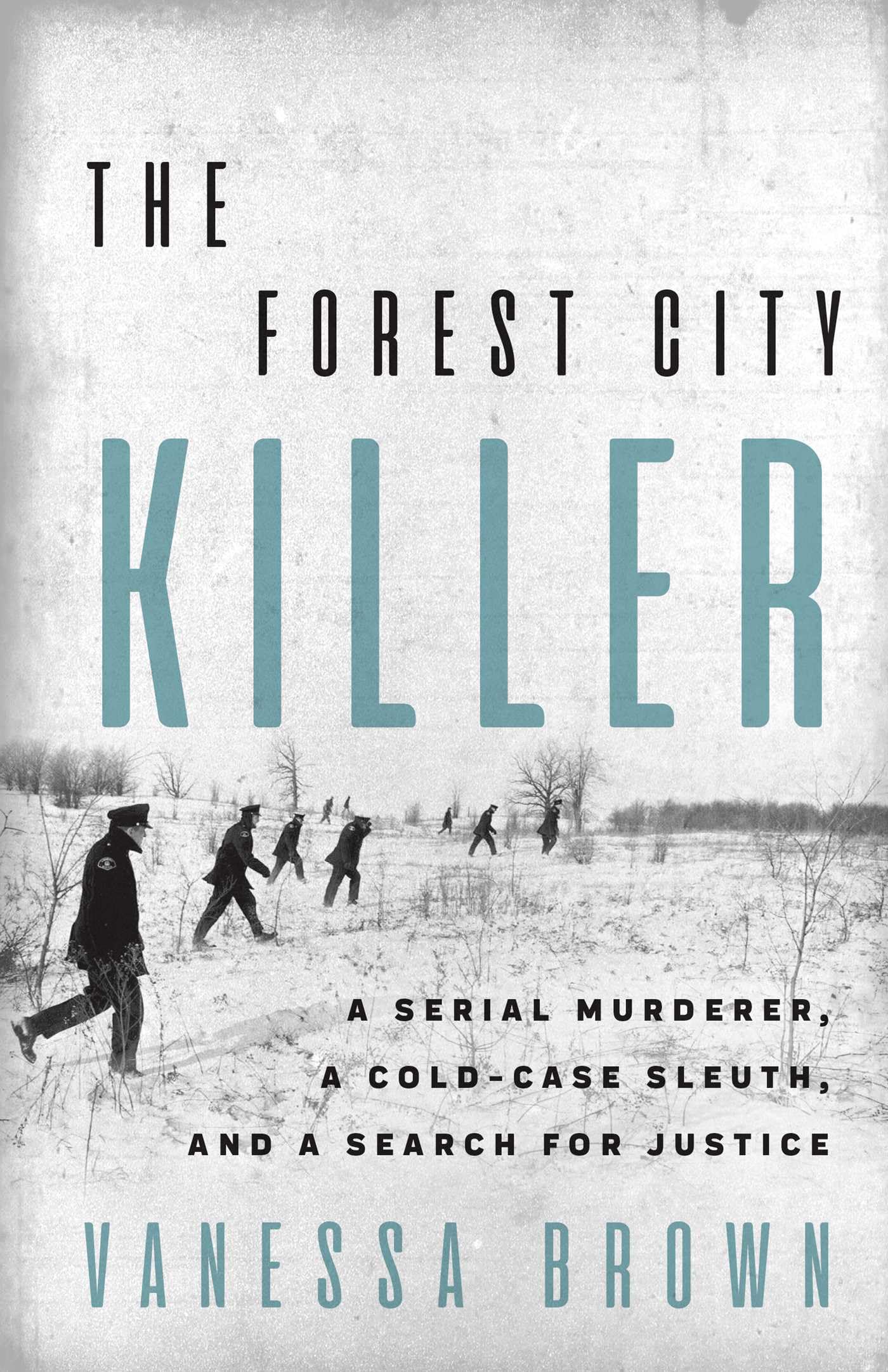 Forest City Killer, The: A Serial Murderer, A Cold-Case Sleuth, and a Search for Justice