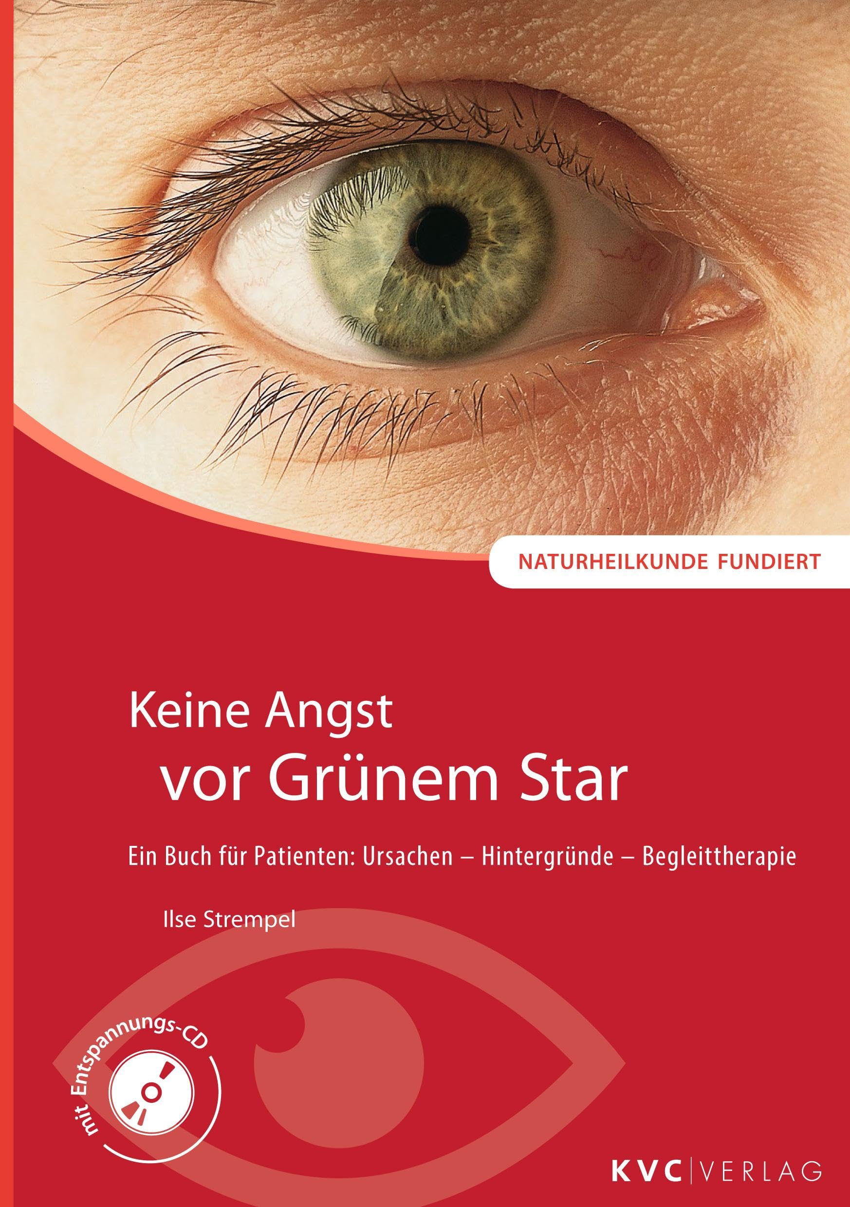 Keine Angst vor Grünem Star: Ein Buch für Patienten: Ursachen - Hintergründe - Begleittherapie