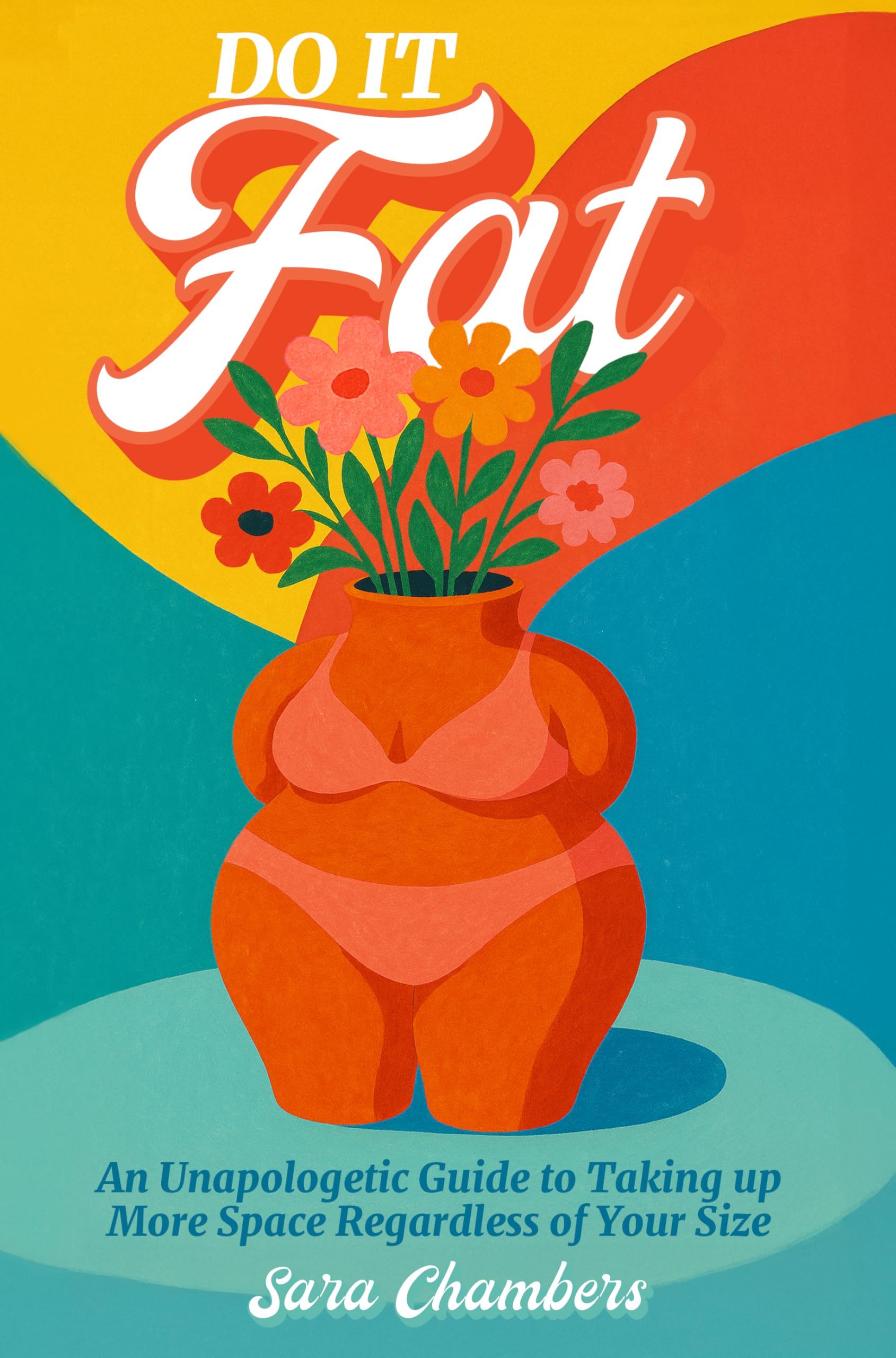 Do It Fat: An Unapologetic Guide to Taking Up More Space Regardless of Your Size