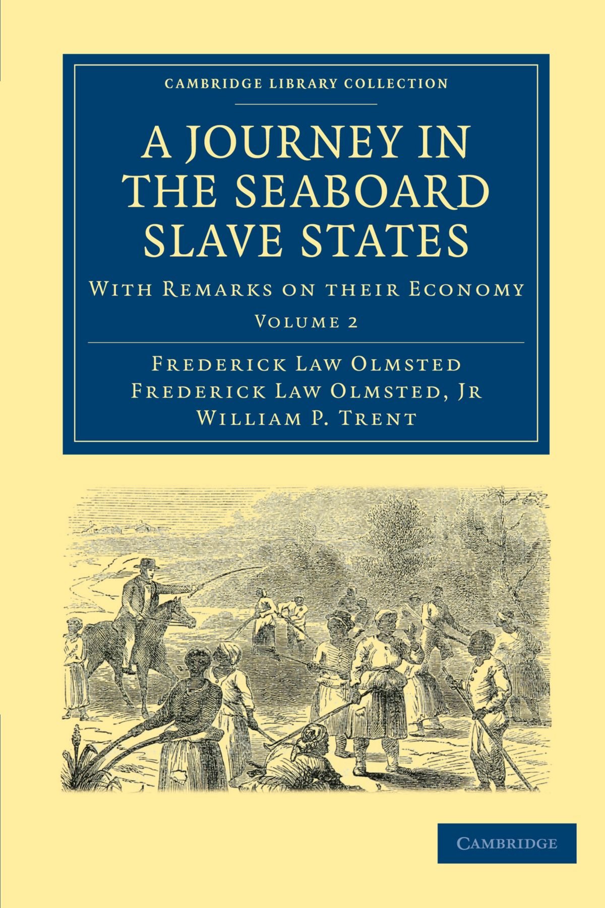 A Journey in the Seaboard Slave States: With Remarks on their Economy Volume 2 (Cambridge Library Collection - North American History)