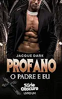 Profano - O padre e eu livro 1: Romance Dark (Serie Obscuro)