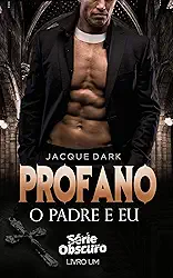 Profano - O padre e eu livro 1: Romance Dark (Serie Obscuro)