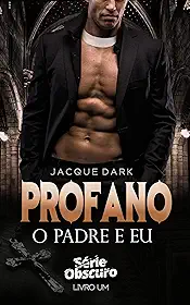 Profano - O padre e eu livro 1: Romance Dark (Serie Obscuro)
