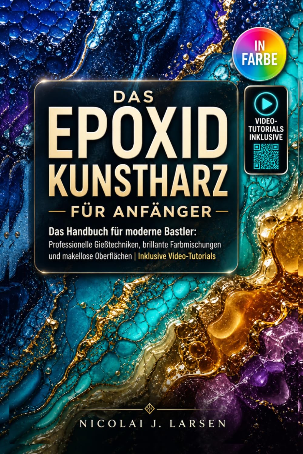 Das Epoxid Kunstharz für Anfänger: Das Handbuch für moderne Bastler: Professionelle Gießtechniken, brillante Farbmischungen und makellose Oberflächen | Inklusive Video-Tutorials
