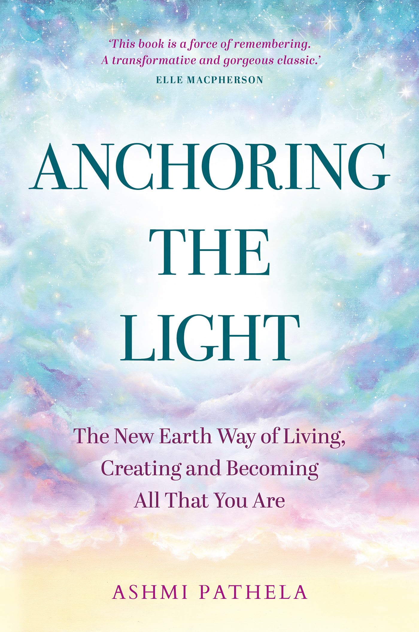 Anchoring the Light: The New Earth Way of Living, Creating and Becoming All That You Are