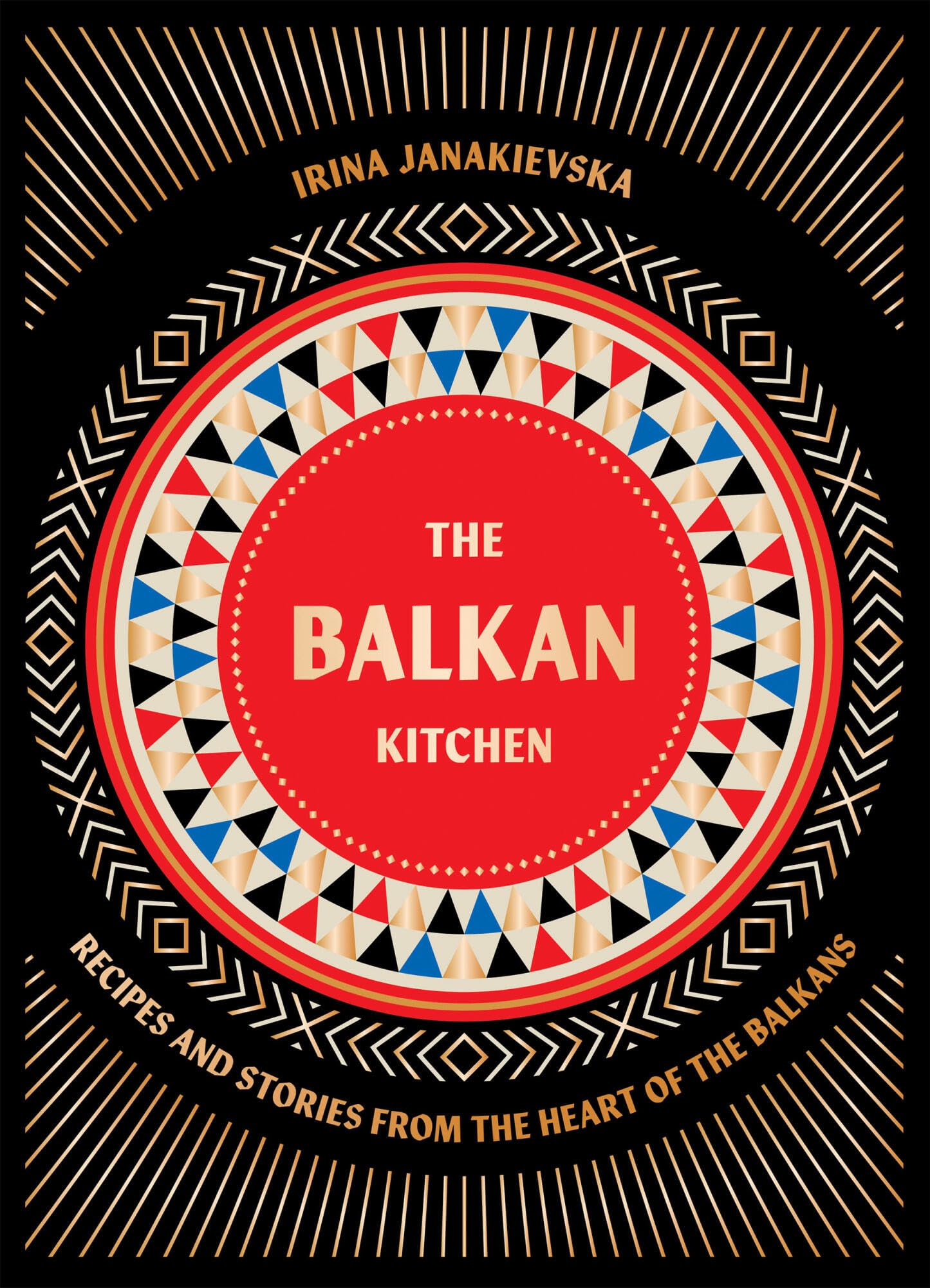 The Balkan Kitchen: Recipes and Stories from the Heart of the Balkans