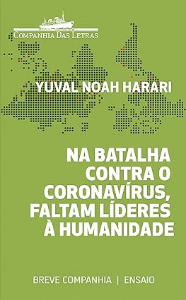 (HARARI, Yurval Noah, 2020) Na batalha contra o coronavírus, faltam líderes à humanidade (ensaio)