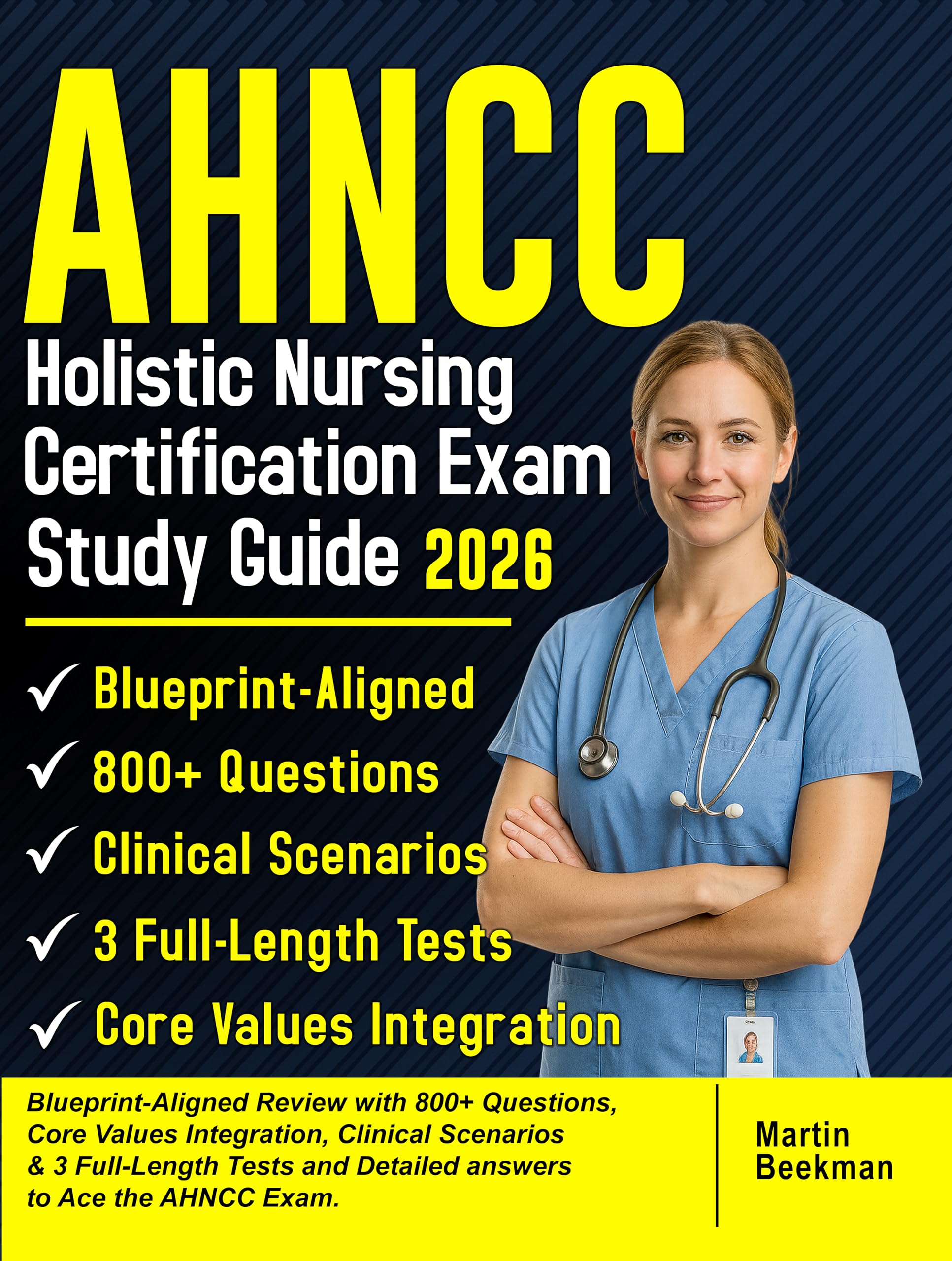 AHNCC Holistic Nursing Certification Exam Study Guide 2026: Blueprint-Aligned Review with 800+ Questions, Core Values Integration, Clinical Scenarios & 3 Full-Length Tests and Detailed answers
