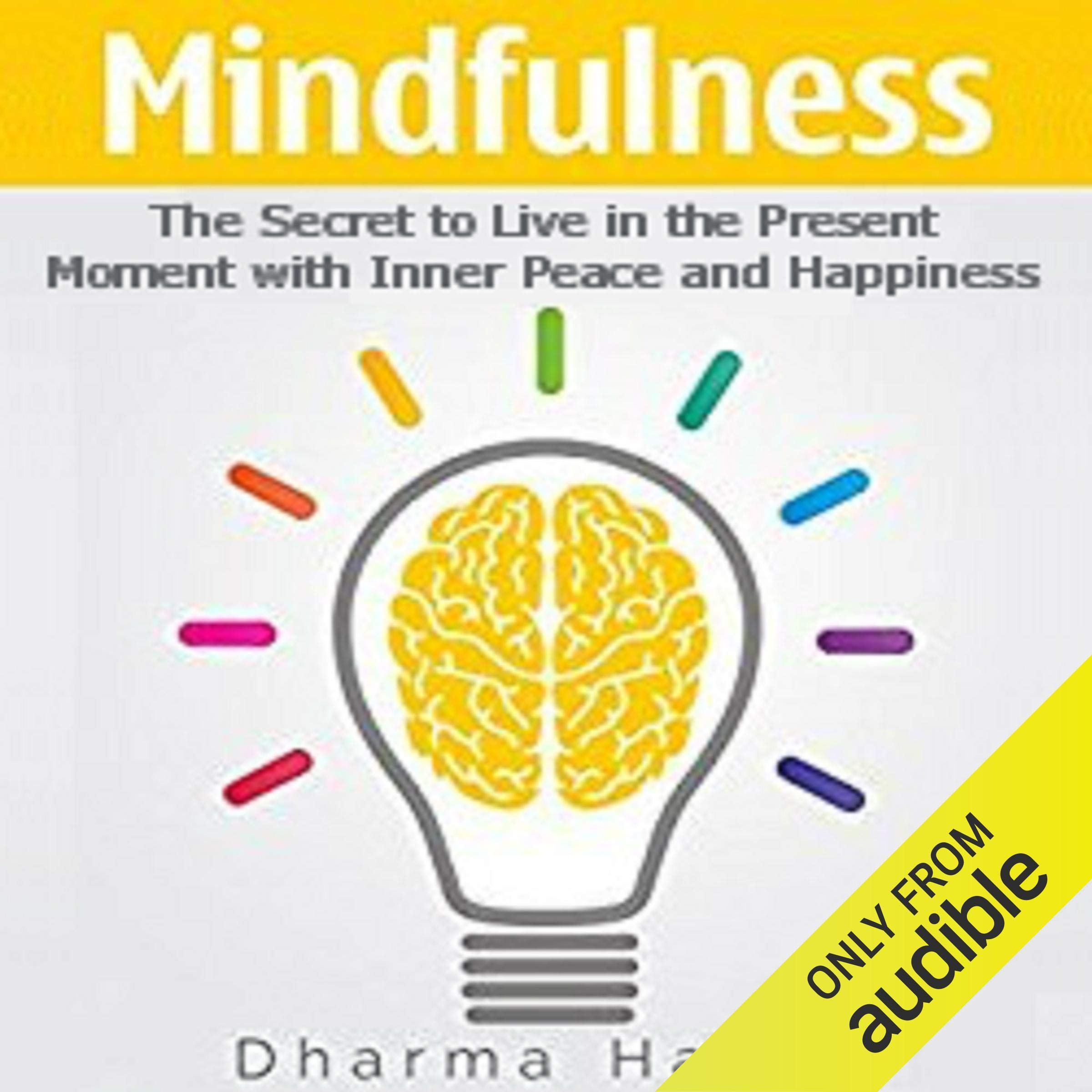 Mindfulness: The Secret to Live in the Present Moment with Inner Peace and Happiness