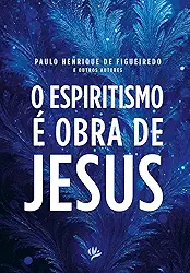 O ESPIRITISMO É OBRA DE JESUS