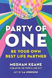 Party of One: Be Your Own Best Life Partner
