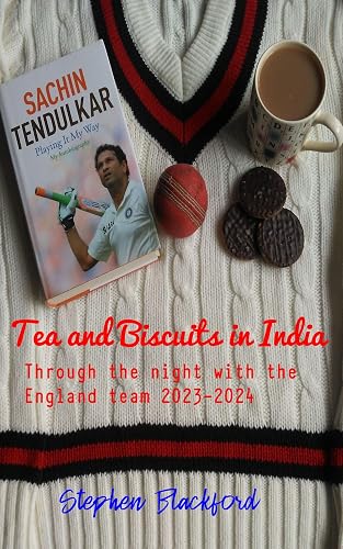 Tea and Biscuits in India: Through the night with the England team 2023-2024 (England Cricket Book 1)