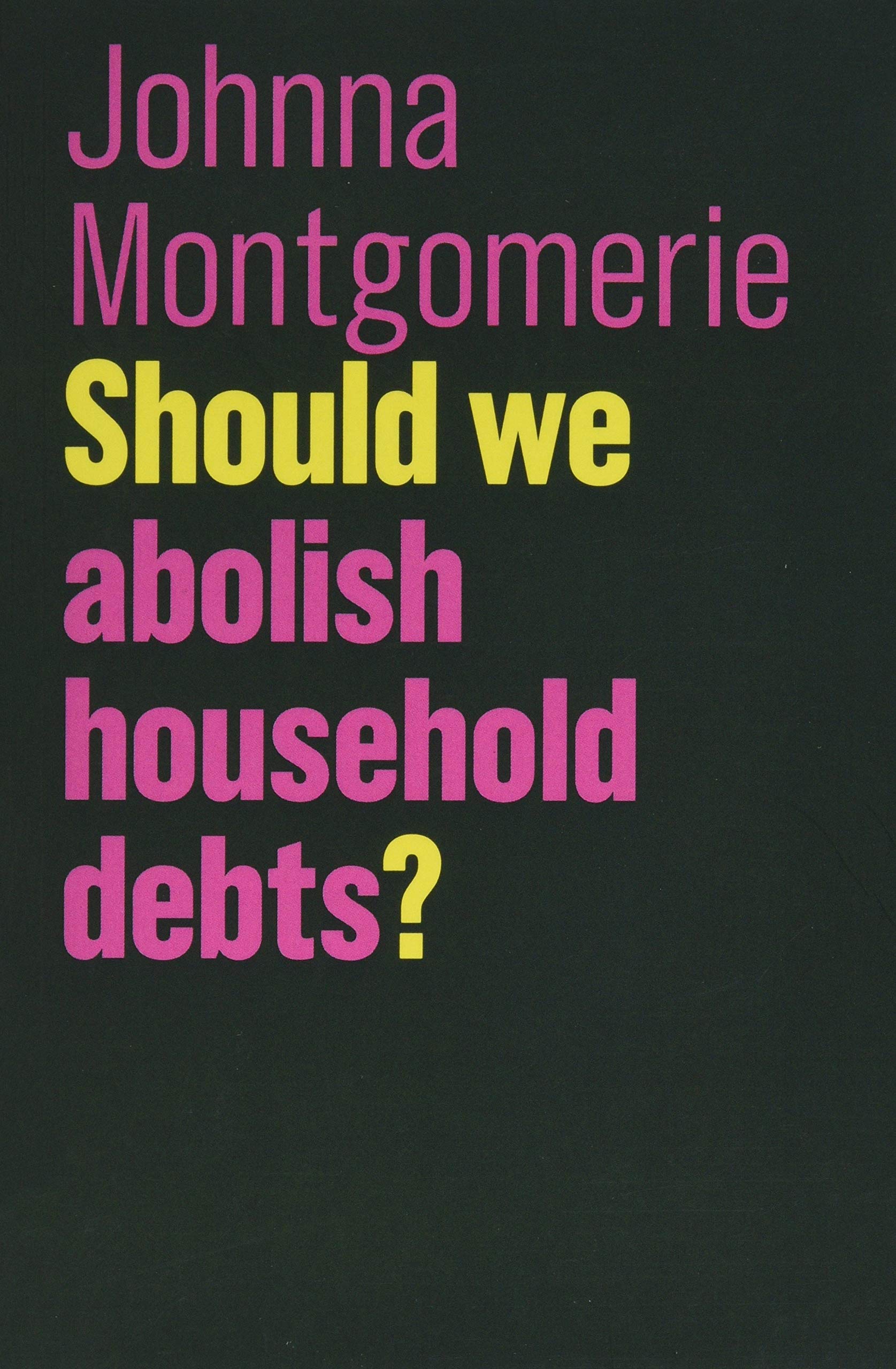 Should We Abolish Household Debts? by Johnna Montgomerie - 9781509525409