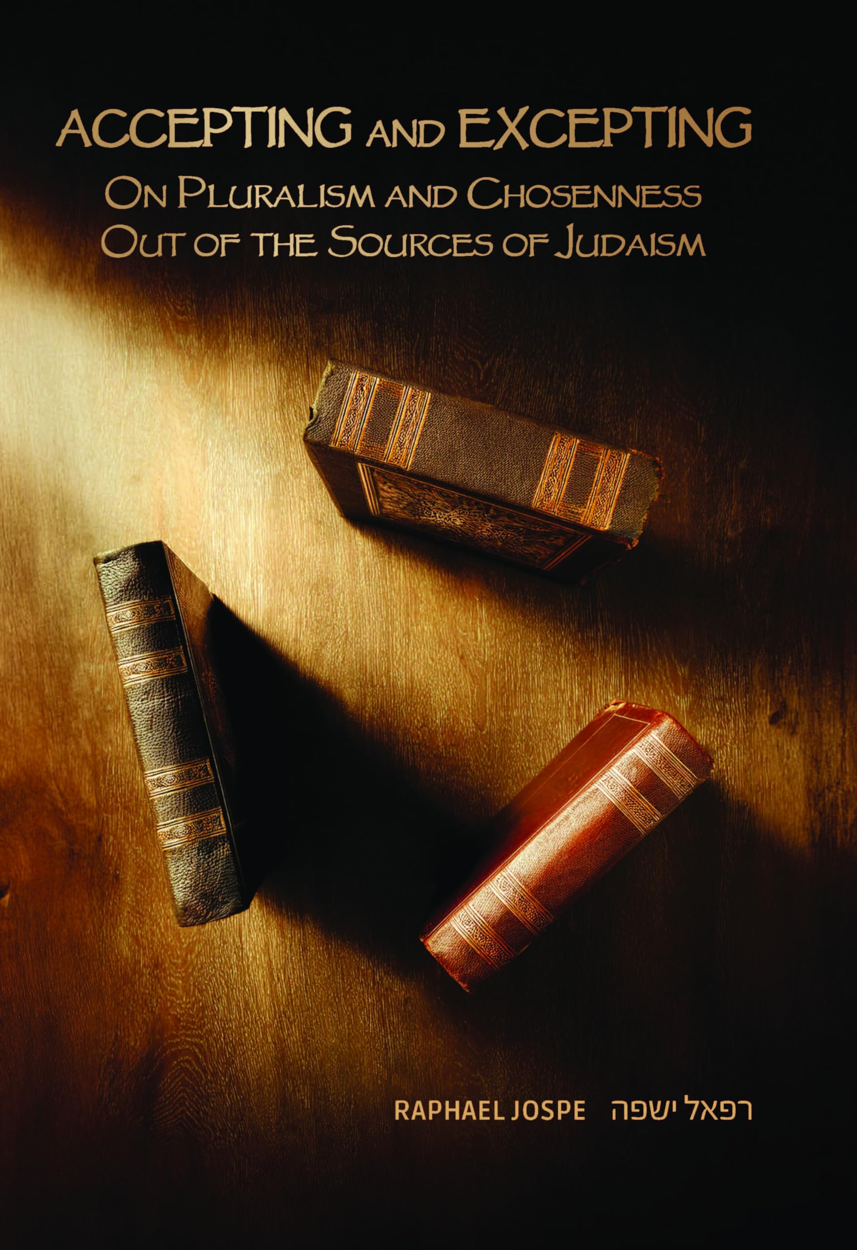 Accepting and Excepting: On Pluralism and Chosenness out of the Sources of Judaism (Emunot: Jewish Philosophy and Kabbalah)