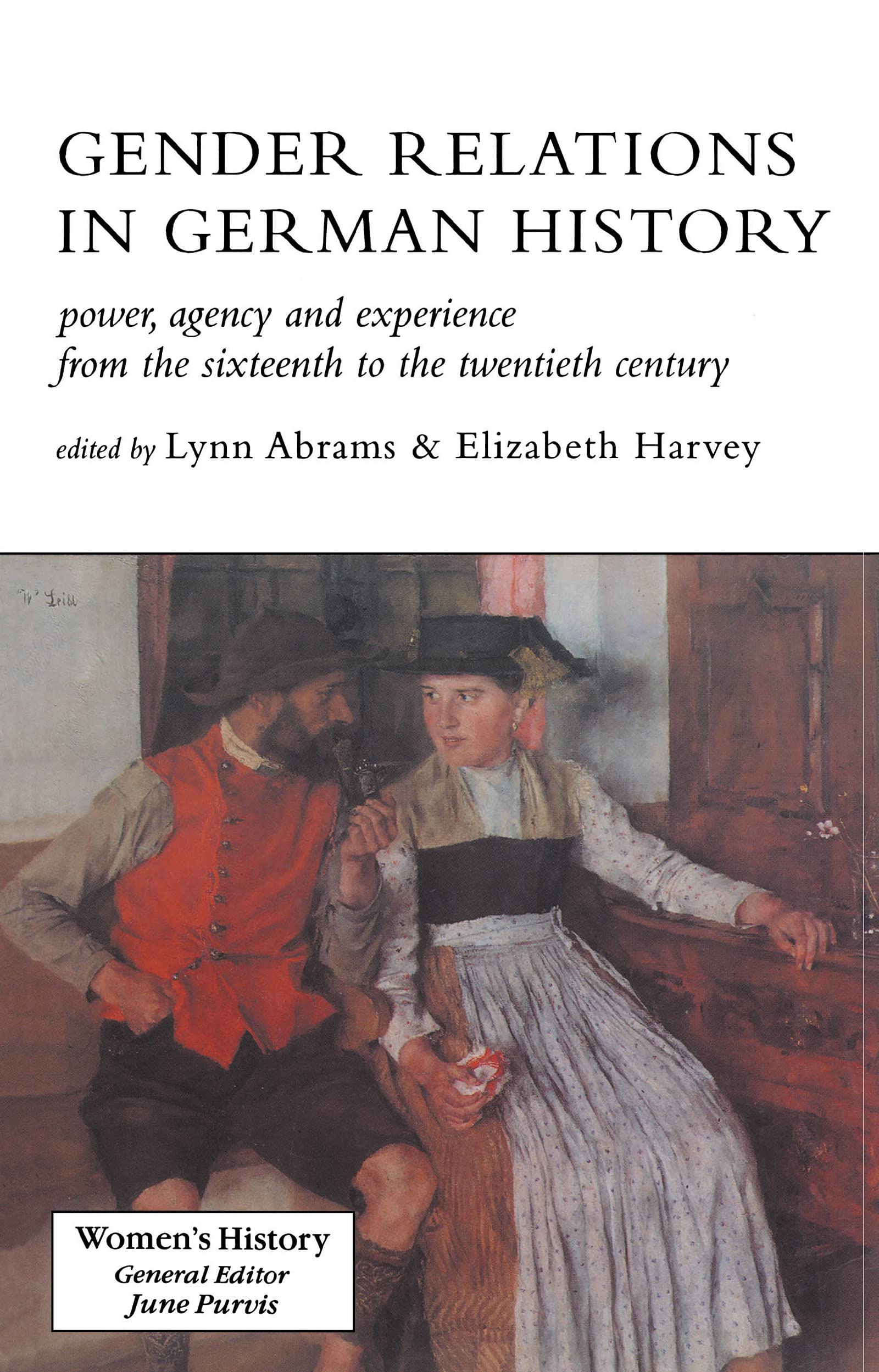 Gender Relations In German History: Power, Agency And Experience From The Sixteenth To The Twentieth Century (Women's and Gender History)