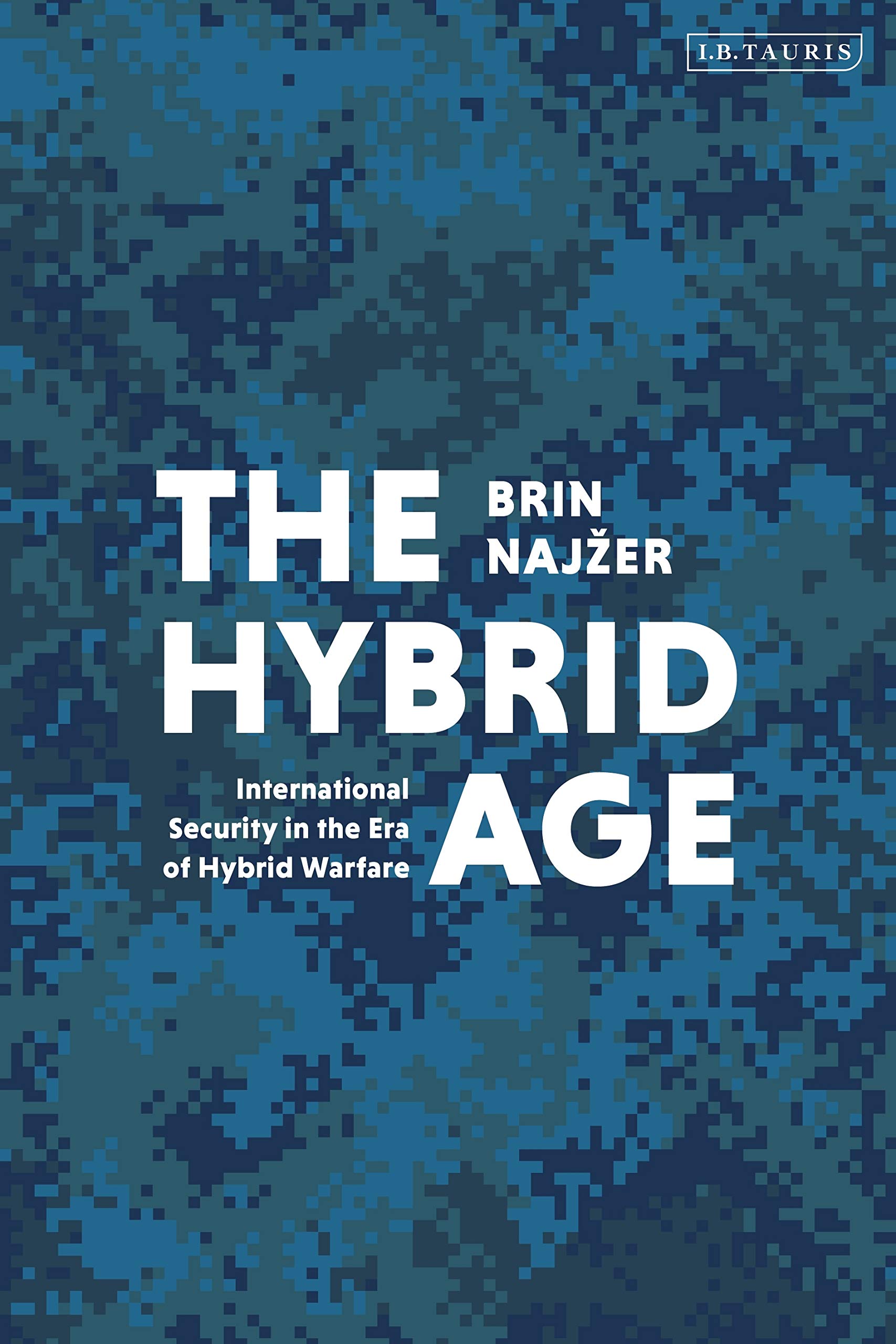 Hybrid Age, The: International Security in the Era of Hybrid Warfare
