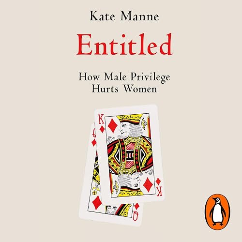 Entitled: How Male Privilege Hurts Women