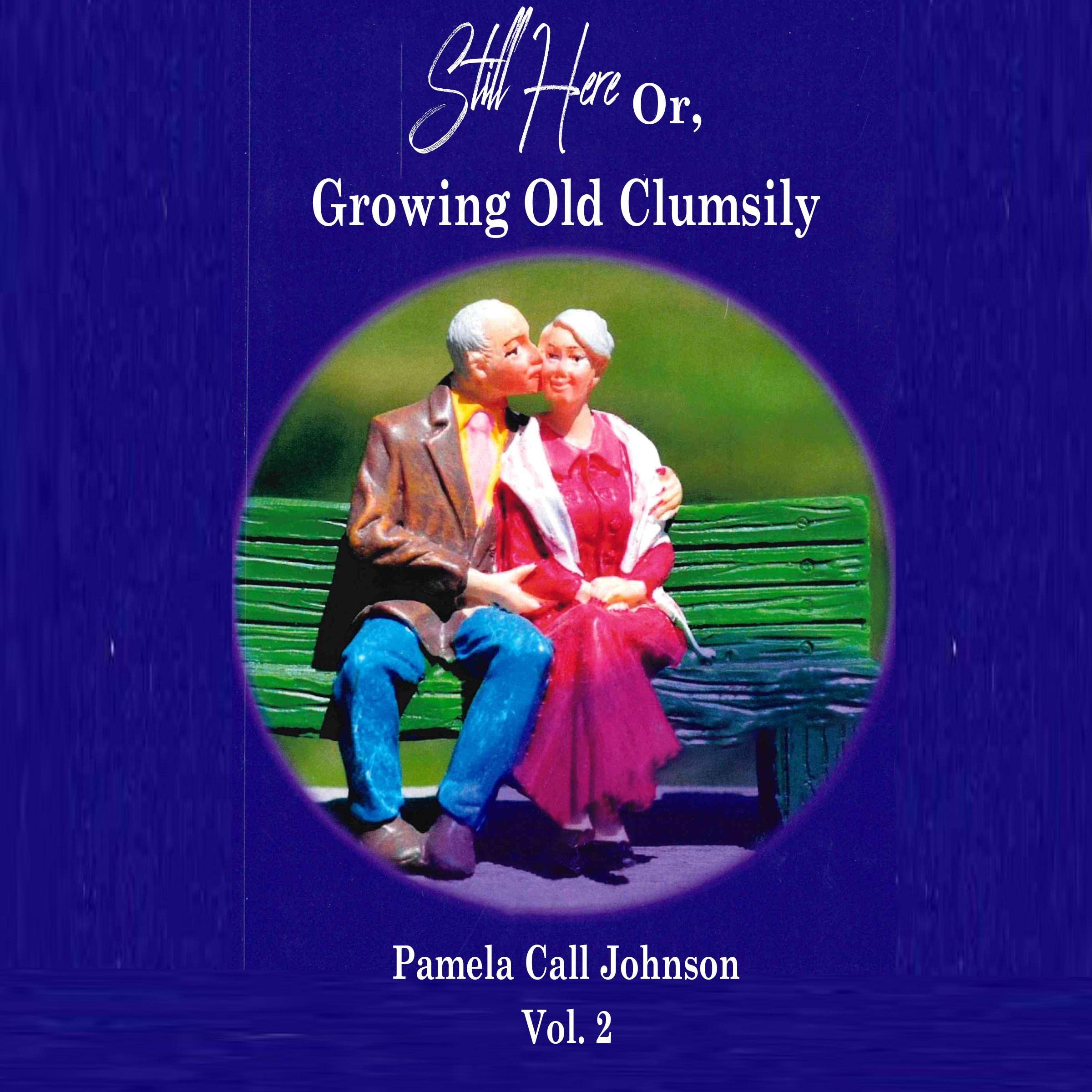 Still Here: Or Growing Old Clumsily