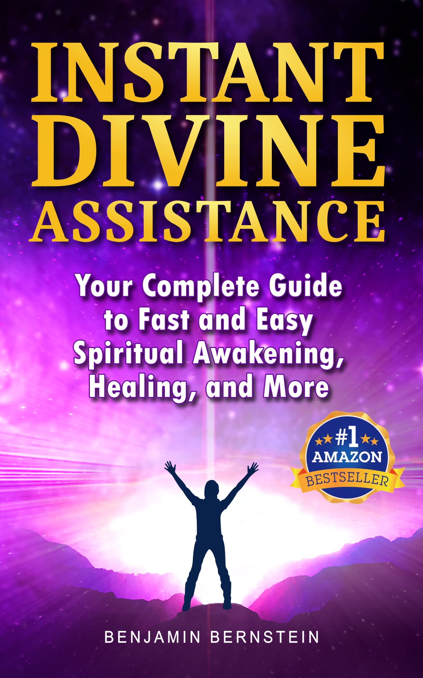 Instant Divine Assistance: Your Complete Guide to Fast and Easy Spiritual Awakening, Healing, and More